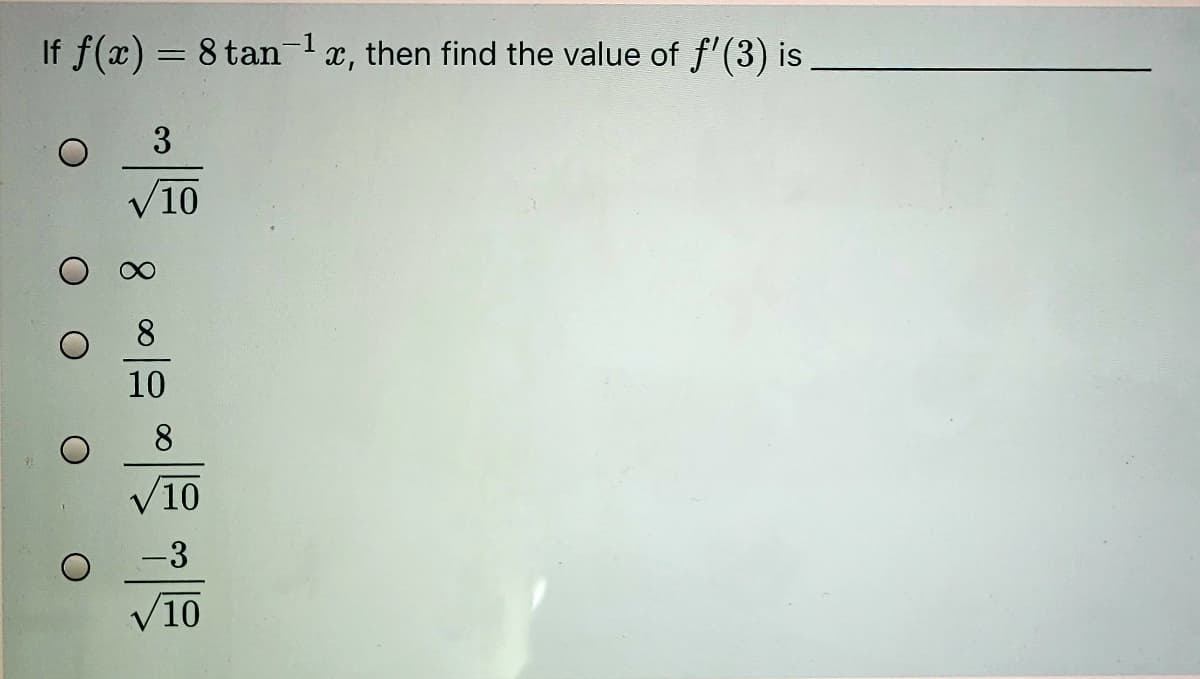 If f(x) = 8 tan-1x, then find the value of f'(3) is
%3D
V10
8.
10
8.
V10
-3
V10
