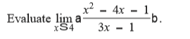 x² - 4x
Evaluate lim a
xS4
1
-b.
Зх — 1
