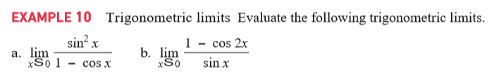 EXAMPLE 10 Trigonometric limits Evaluate the following trigonometric limits.
sin? x
1 - cos 2x
а. lim
xSo 1 - cos x
b. lim
sin x

