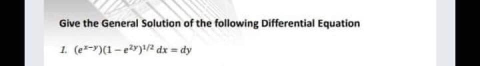 Give the General Solution of the following Differential Equation
1. (exy)(1-²y)¹/2 dx = dy