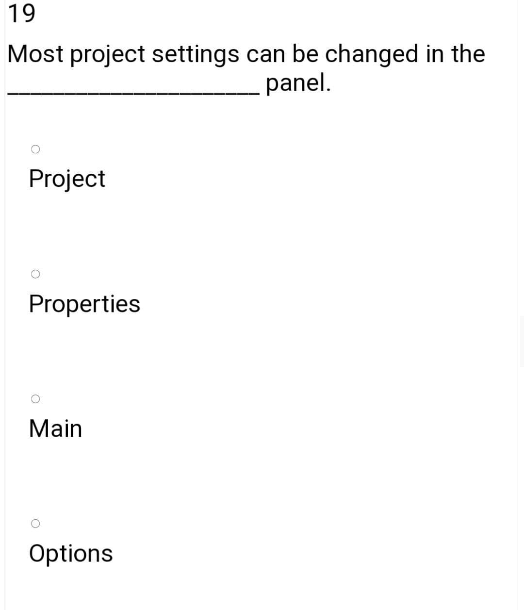 19
Most project settings can be changed in the
panel.
Project
Properties
Main
Options
