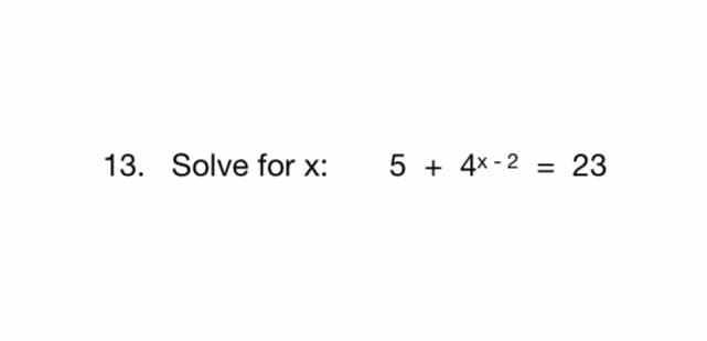 13. Solve for x:
5 + 4x - 2
23
