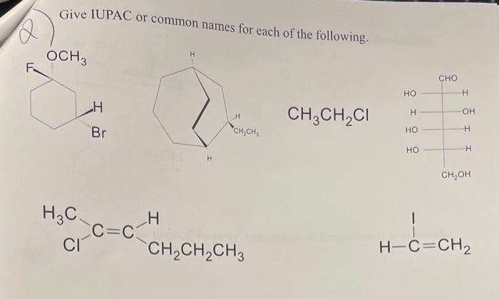 Give IUPAC or common names for each of the following.
OCH3
F
сно
но
CH;CH,CI
H.
OH
Br
CH,CH,
но
но
H.
CH,OH
H3C.
CC=C
CI
c=c
CH,CH,CH3
H-C=CH2
