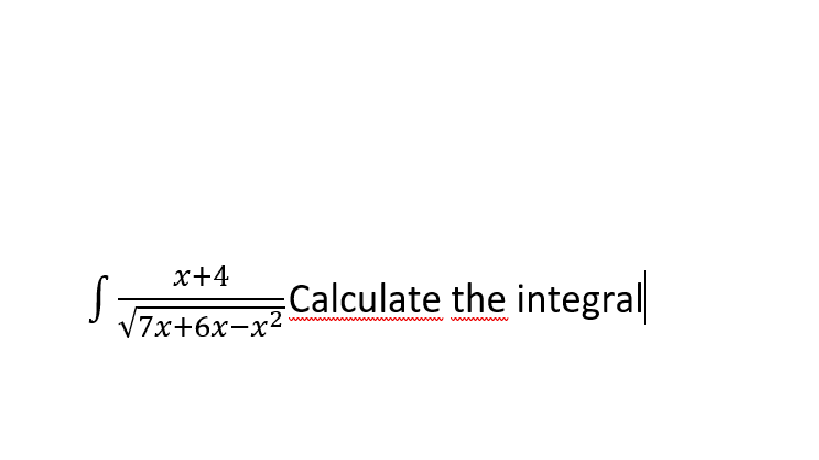 x+4
Calculate the integral
7x+6x-x²
wwwww
www wwwwww
