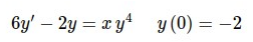6y' – 2y = xyt y (0) = -2
