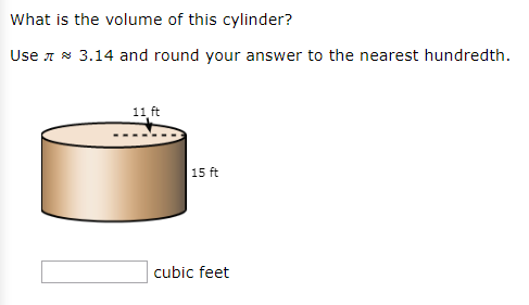 What is the volume of this cylinder?
Use 7 N 3.14 and round your answer to the nearest hundredth.
11 ft
15 ft
cubic feet
