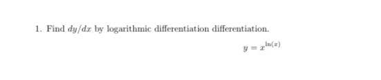 1. Find dy/dz by logarithmic differentiation differentiation.
