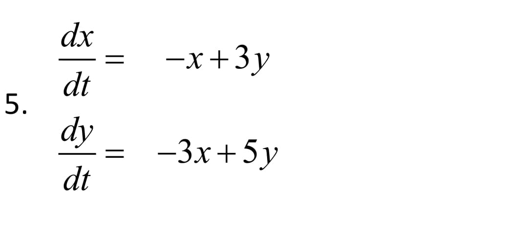 dx
—х +3у
dt
dy
-3х + 5у
dt
||
5.
