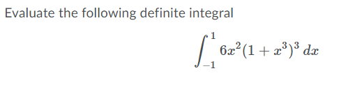Evaluate the following definite integral
6x (1+ x*)³ dx
