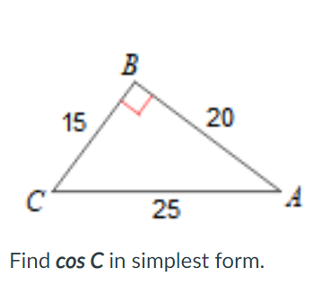 B
20
15
25
Find cos C in simplest form.
