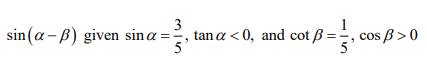 sin (a- B) given sina ==, ÷, cos ß > 0
3
tana < 0, and cot ß =
5'
5
