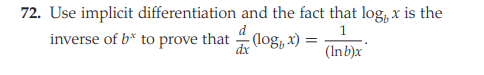 72. Use implicit differentiation and the fact that log,, x is the
inverse of b* to prove that (log, x)
dx
(Inb)x

