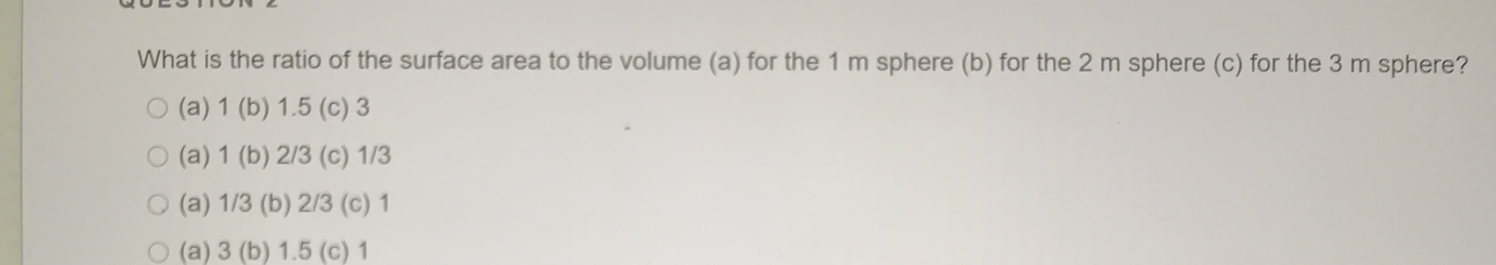 What is the ratio of the surface area to the volume (a) for the 1 m sphere (b) for the 2 m sphere (c) for the 3 m sphere?
