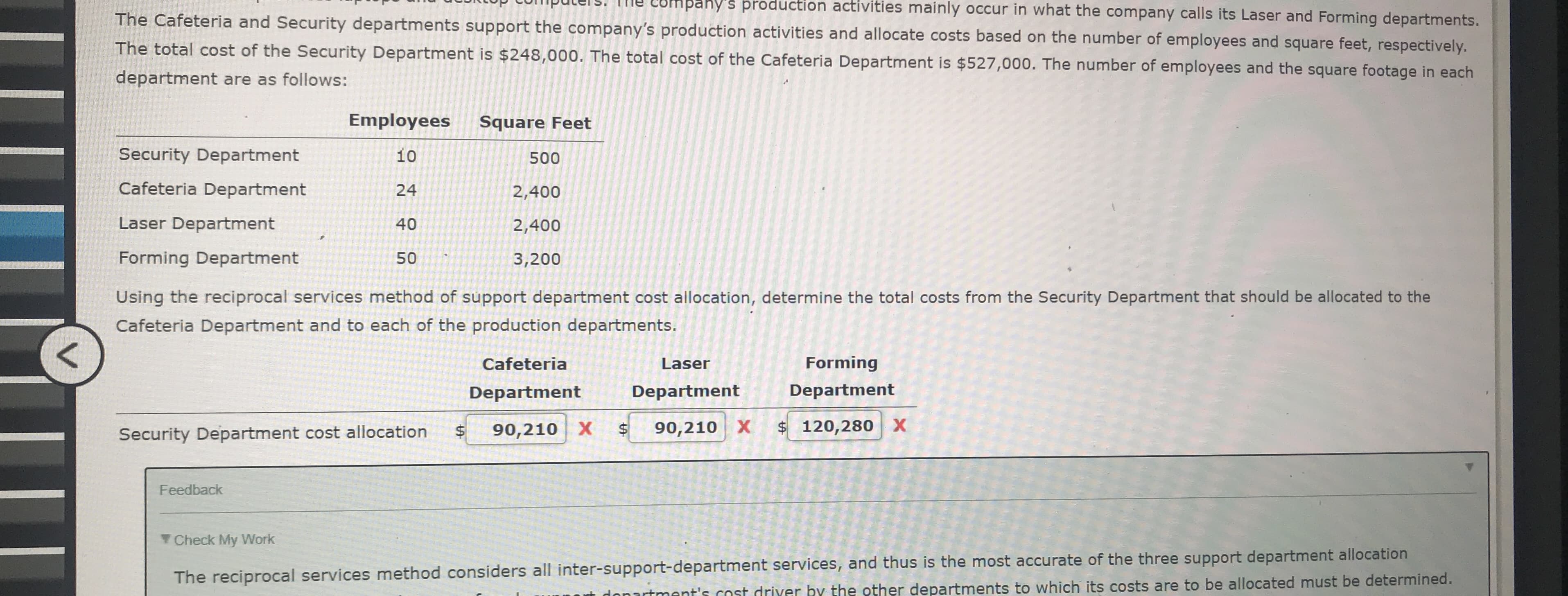Using the reciprocal services method of support department cost allocation, determine the total costs from the Security Department that should be allocated to the
Cafeteria Department and to each of the production departments.
