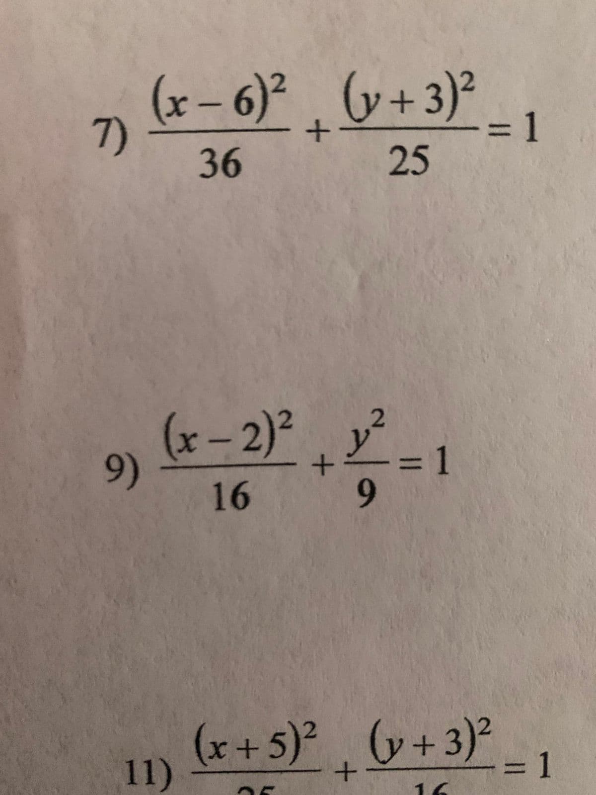 7)
9)
(x-6)² (v+3)²
+
36
25
2
(x-2)² y²
+
16
9
(x + 5)² (y + 3)²
+
16
11)
= 1
= 1
= 1