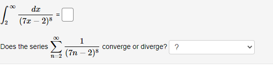 da
| (7a - 2)8
1
Does the series
converge or diverge? ?
(7n – 2)8
