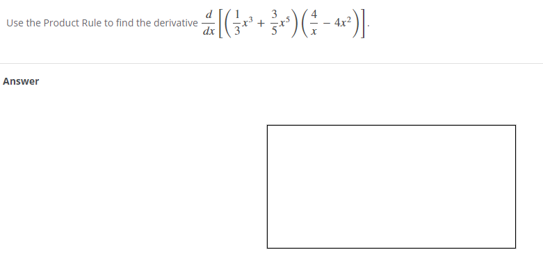 Use the Product Rule to find the derivative
== [( ²³ ²³² + ² × ³ ) ( ² − 4×³²)] ·
dx
X
Answer