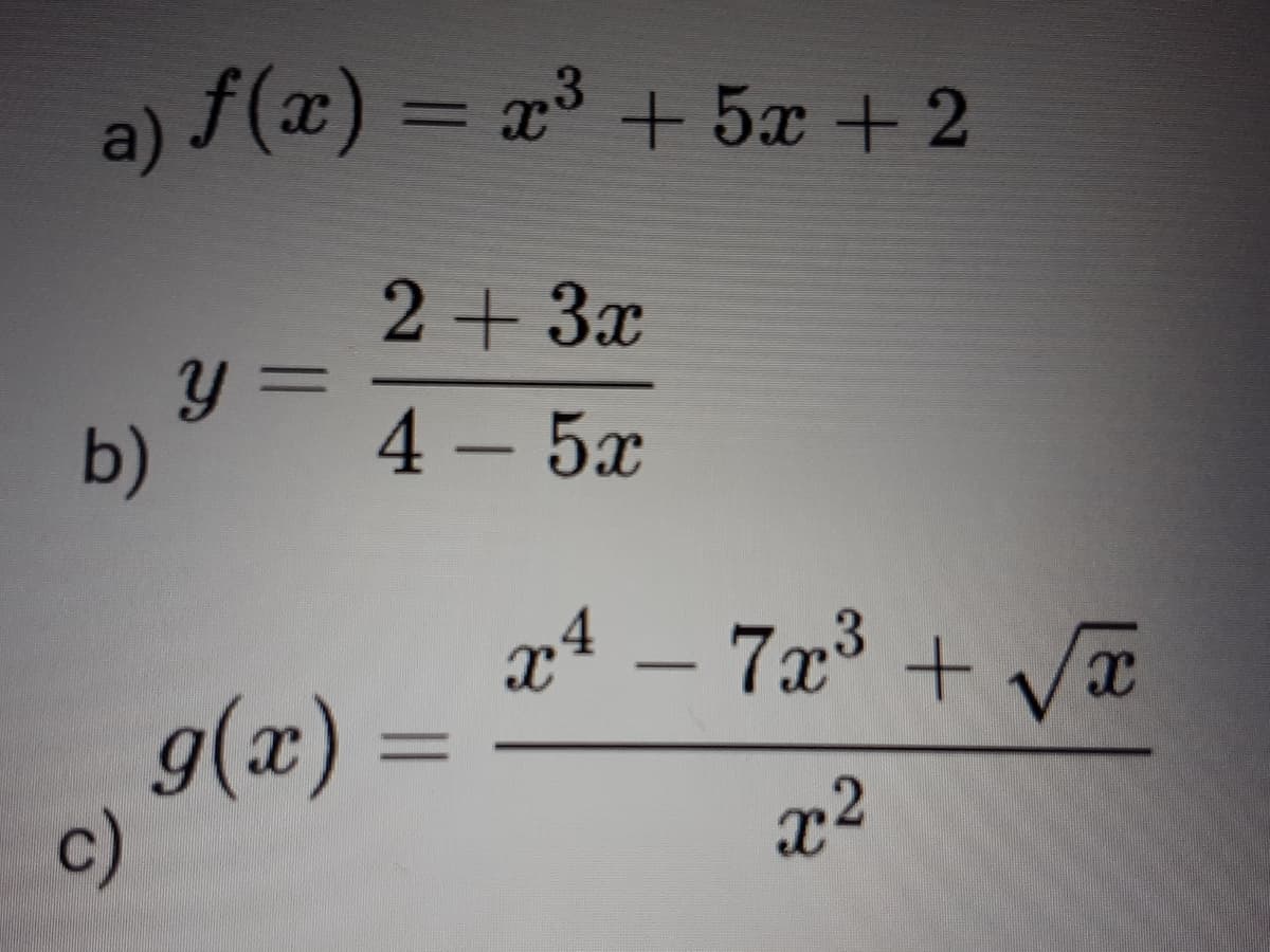 3.
a) f(x) = x³ + 5x +2
2+ 3x
y =
b)
4 – 5x
-
x4 – 7x³ + Vx
g(x)
c)
%3D
x2
