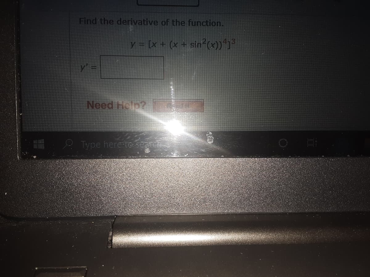 Find the derivative of the function.
y = [x + (x + sin?(x))*]°
Need Help?
Type here Te seareh
