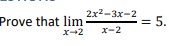 Prove that lim
x-2
2x2-3х-2
= 5.
х-2
