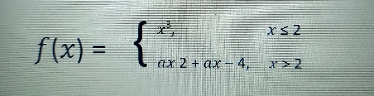 f(x)3=
= {*..
%3D
ах 2 + ах — 4,
x > 2
