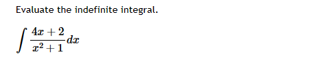 Evaluate the indefinite integral.
4x + 2
S
x² + 1
dx