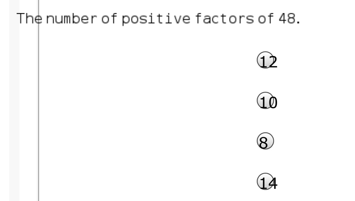 The number of positive factors of 48.
12
10
8.
