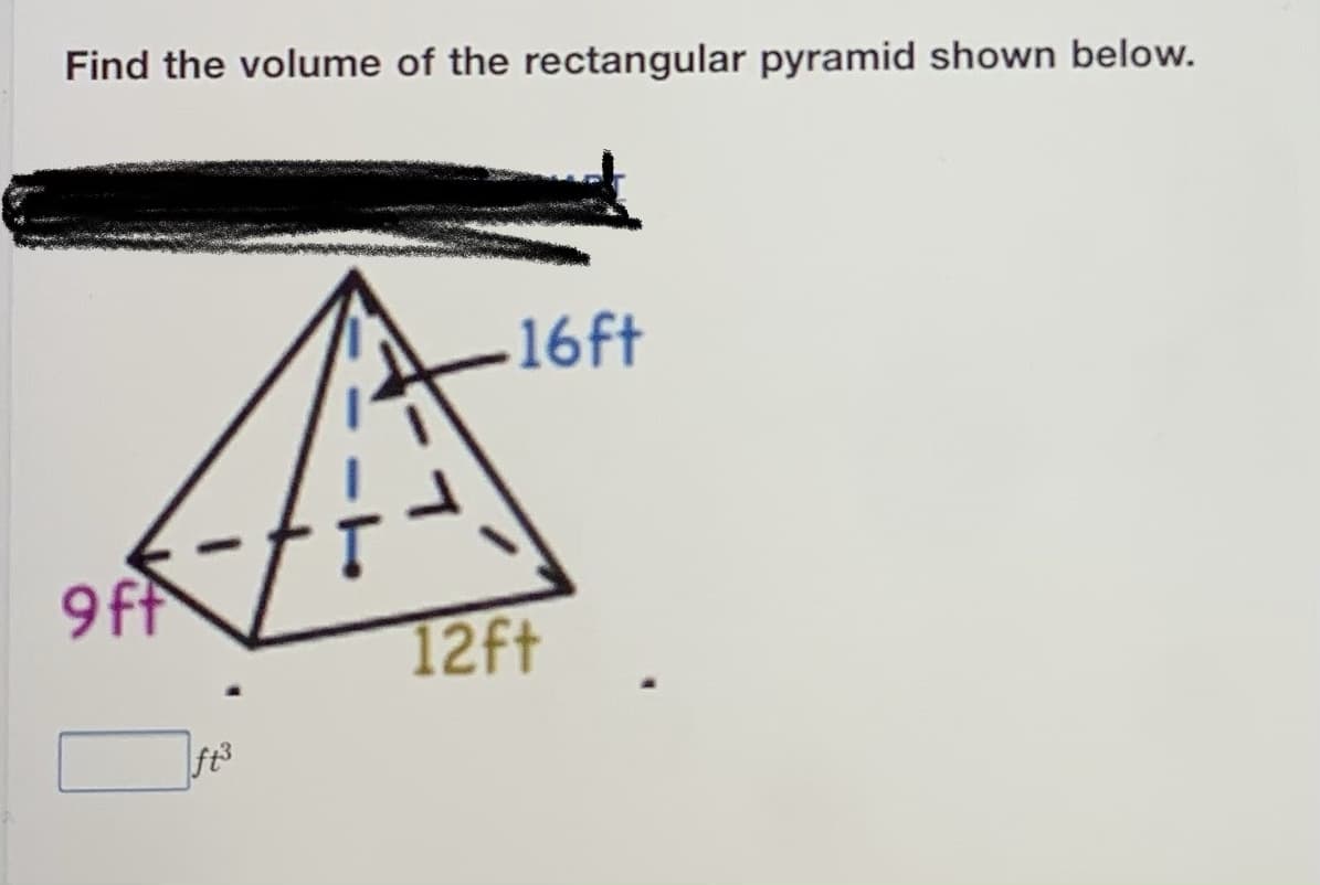 Find the volume of the rectangular pyramid shown below.
-16ft
9ff
12ft
ft3
