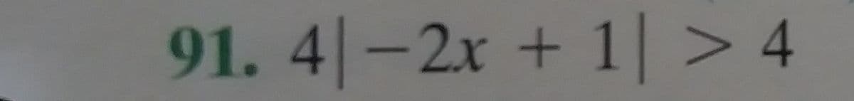 91.4 -2x + 1| > 4
