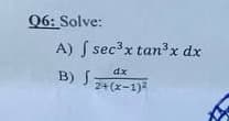Q6: Solve:
A) S secx tan3x dx
dx
B) S;
24(x-1)2
