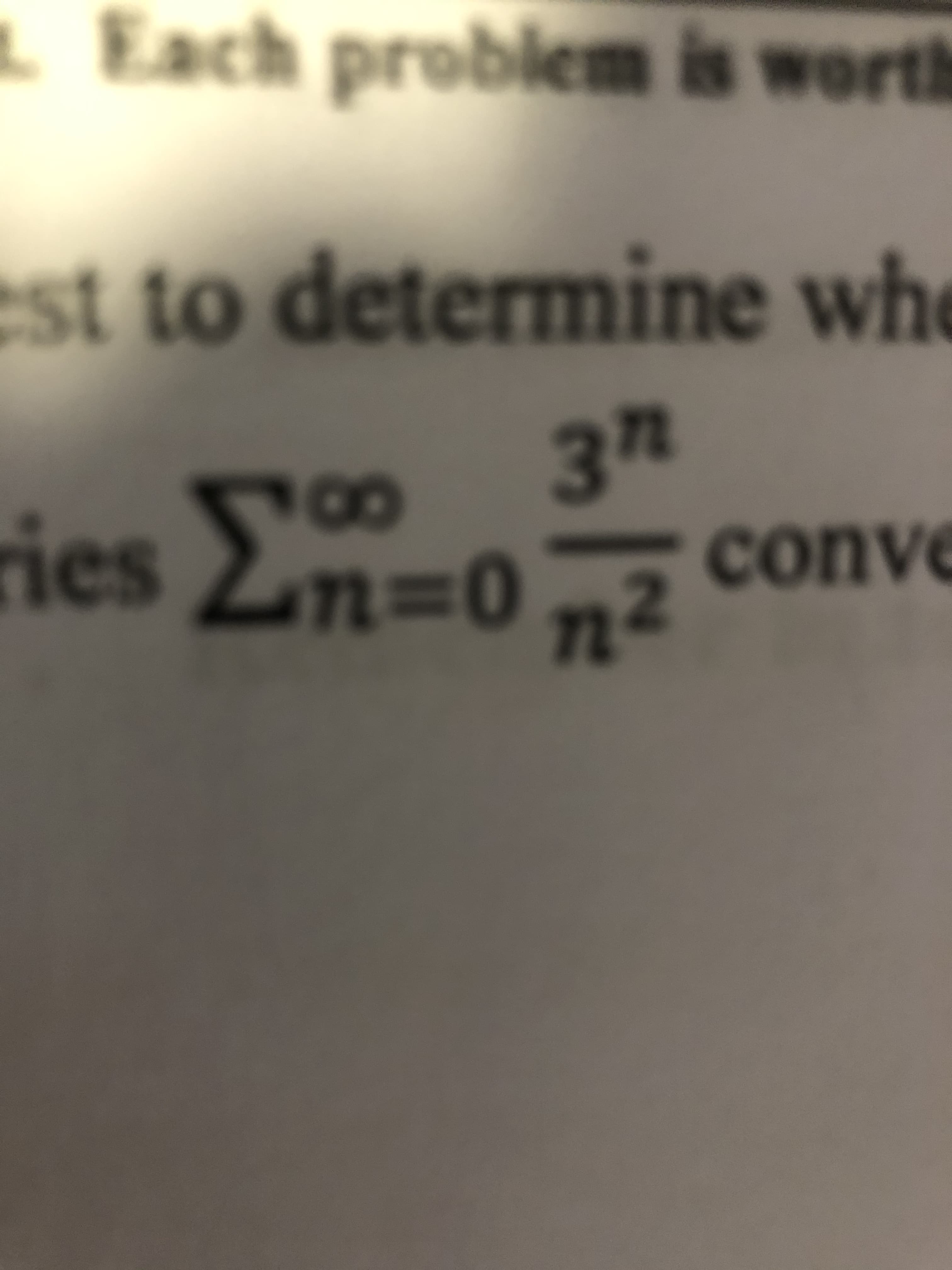 L Each problem is worth
est to determine whe
3п
100
ries En=0 n2
conve
