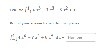 Evaluate 14 26 -7 2³ +8 z² dz.
Round your answer to two decimal places.
¹14 26 -7 z³ +8 z² dz= Number