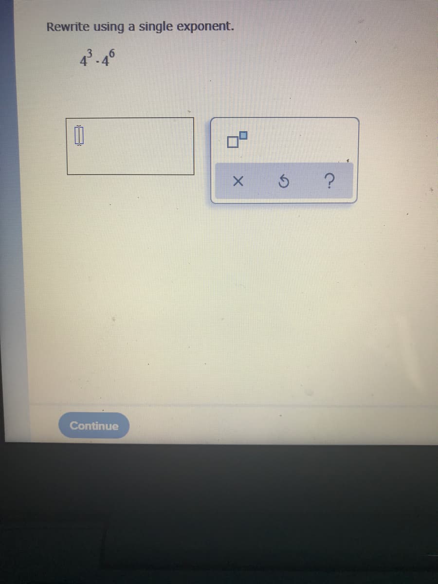 Rewrite using a single exponent.
43-46
Continue
