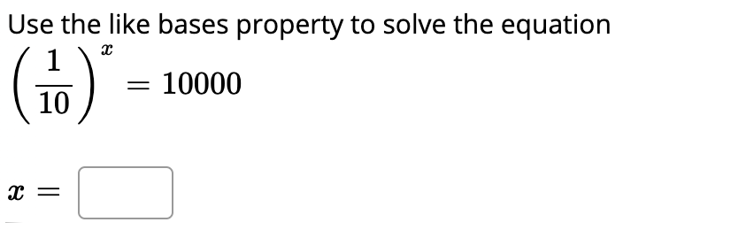 Use the like bases property to solve the equation
()'
= 10000
10
