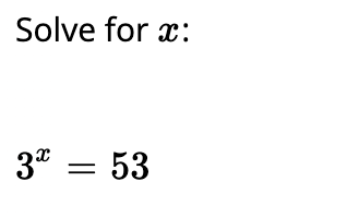 Solve for x:
3* = 53
