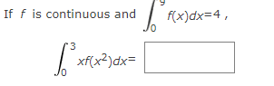 If f is continuous and
| f(x)dx=4,
3
| xf(x?)dx=
