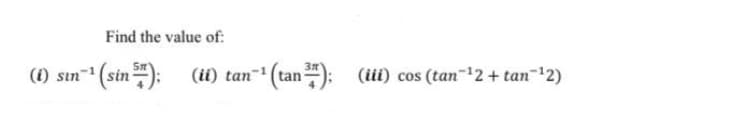 Find the value of:
(i) sın
n^(sin):
(ii) tan- (tan
=):
(iii) cos (tan-12 + tan-12)
