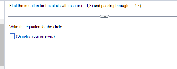 Find the equation for the circle with center (-1,3) and passing through (-4,3).
Write the equation for the circle.
(Simplify your answer.)