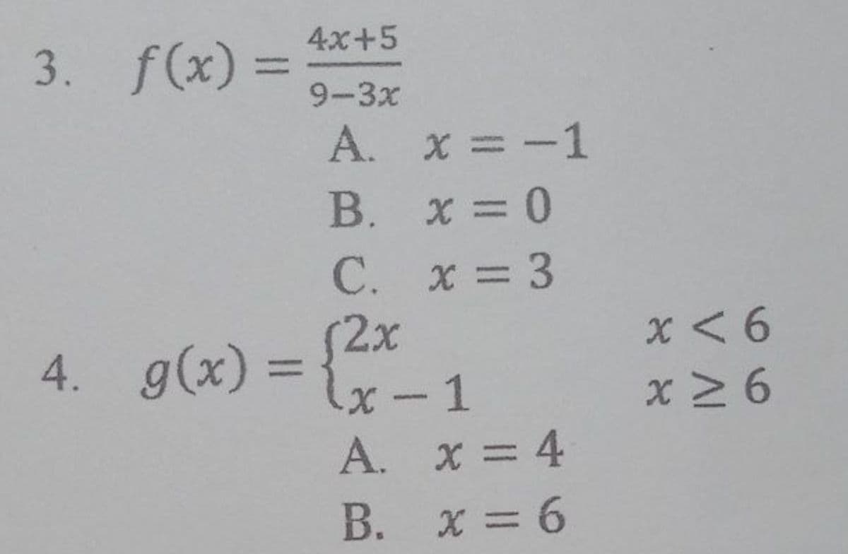 3. f(x) =
4x+5
%3D
9-3х
A. x =-1
B. x = 0
C. x = 3
2x
4. g(x) =
x < 6
x 2 6
x-1
A. x = 4
B. x = 6
