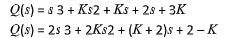 Qls) = s 3 + Ks2 + Ks + 28 + 3K
Qls) = 2s 3 + 2KS2 + (K + 2)s + 2 – K
