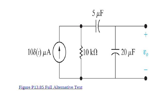 5 µF
108(;) µA
310 kn * 20 µF V,
Figure P13.85 Full Alternative Text
