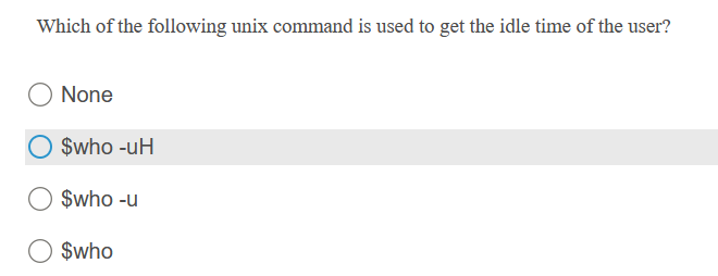 Which of the following unix command is used to get the idle time of the user?
None
$who -uH
$who -u
$who
