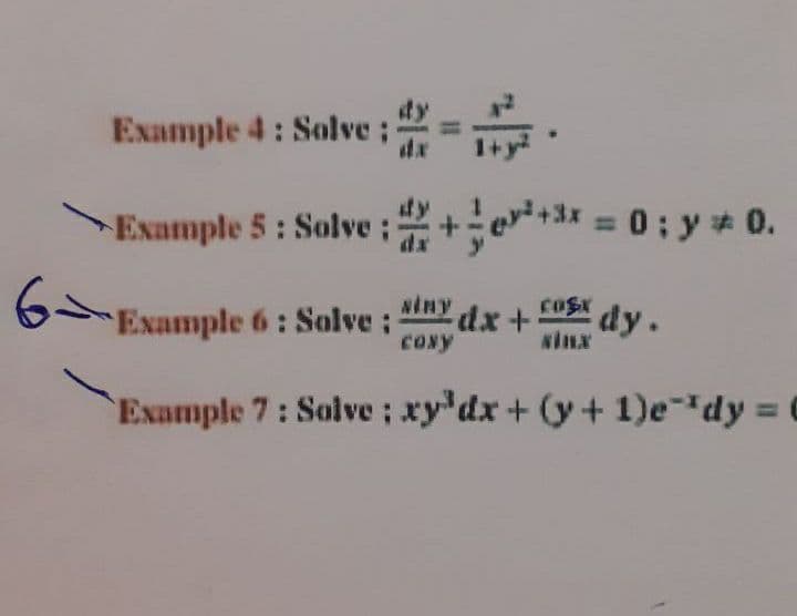 %|
Example 4: Solve ;:
dx
1+
ty
+=ev+* = 0; y 0.
%3D
Example 5: Solve;
dx
Example 6: Solve;
CONy
NinY dx+
COSX dy.
sinx
Example 7: Solve; xy'dx+ (y+ 1)e-dy% =
