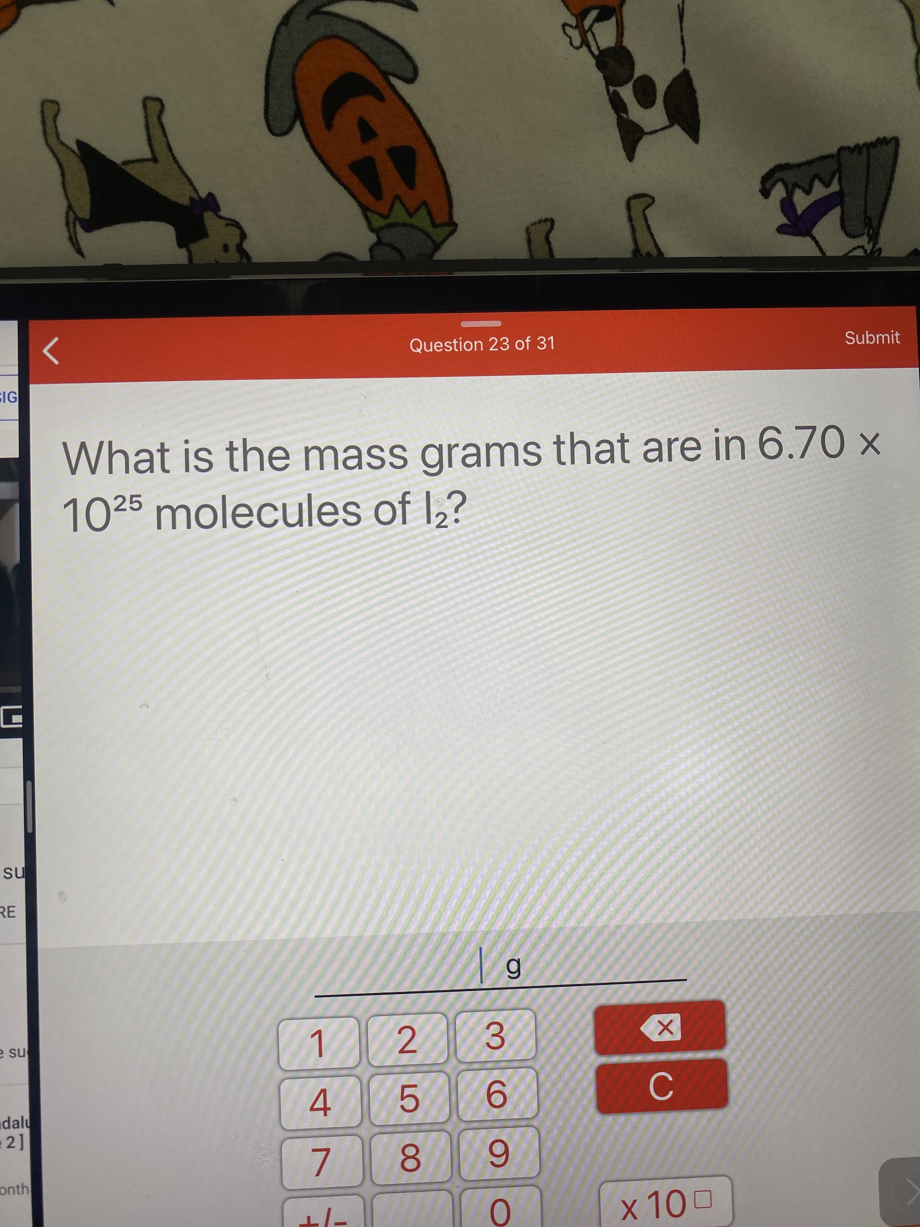 What is the mass grams that are in 6.70 x
1025 molecules of 1,?
