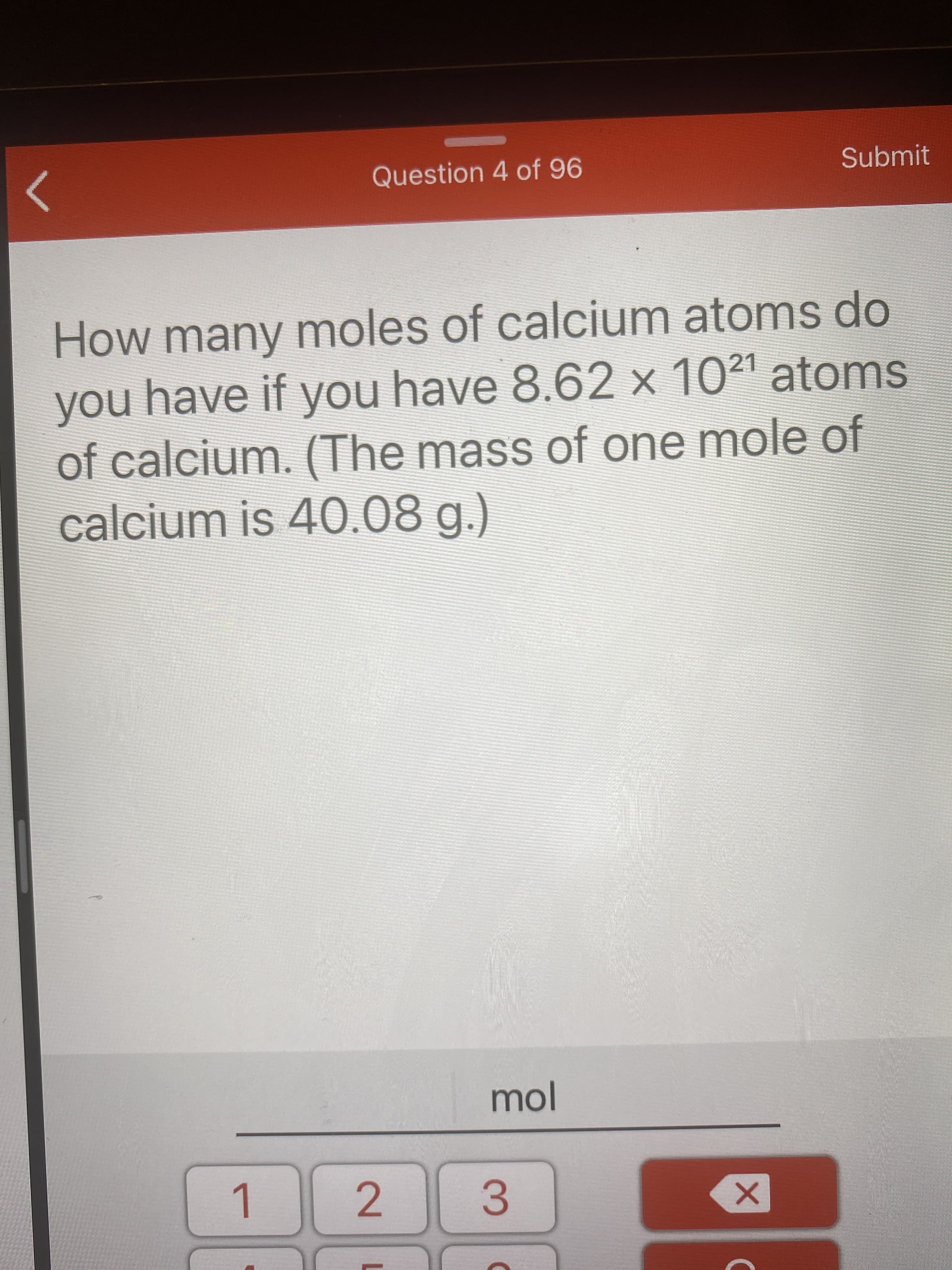 How many moles of calcium atoms do
you have if you have 8.62 x 1021 atoms
of calcium. (The mass of one mole of
calcium is 40.08 g.)
