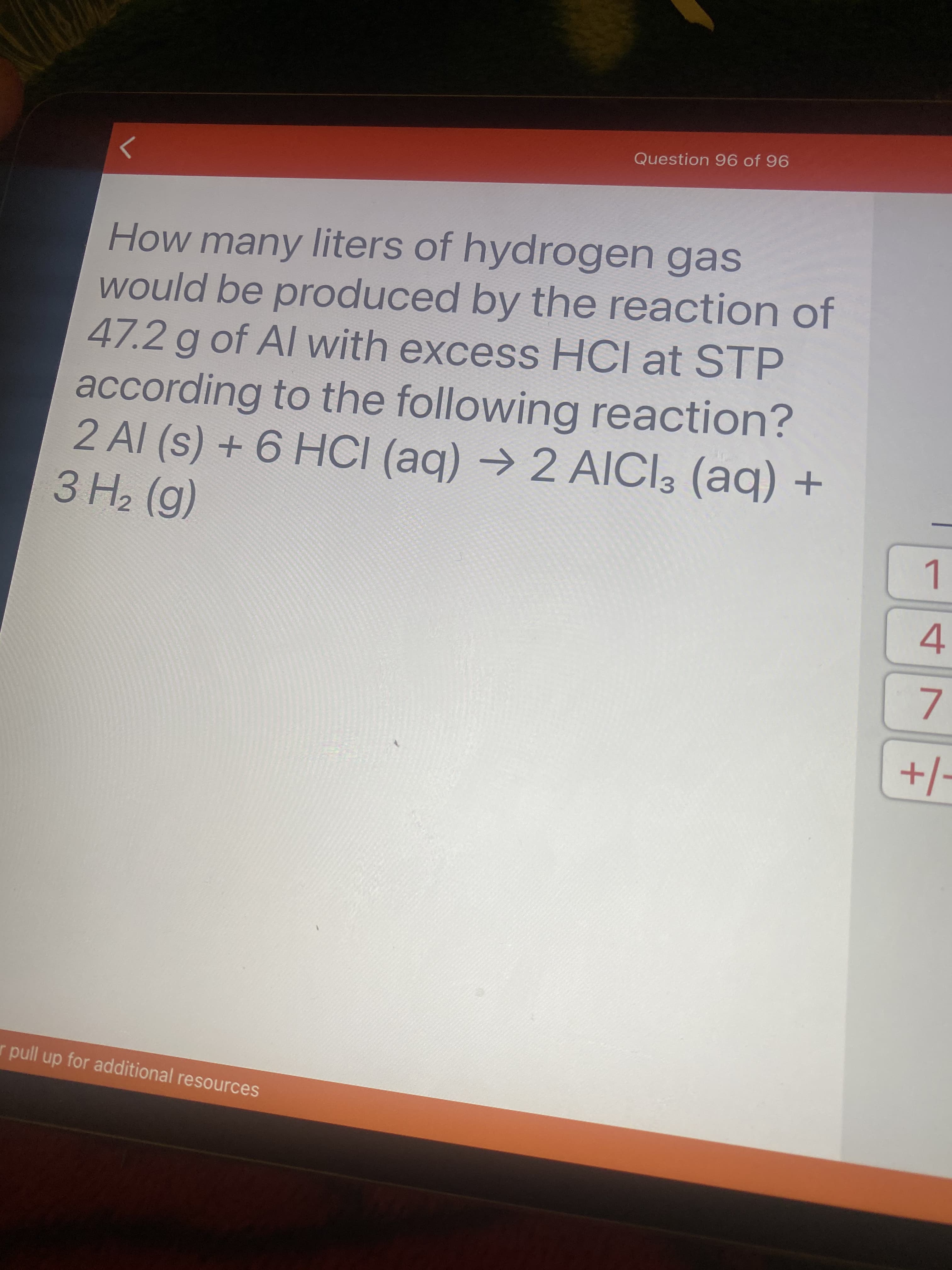 How many liters of hydrogen gas
would be produced by the reaction o
47.2 g of Al with excess HCl at STP
according to the following reaction?
2 AL(s)
) t 6
