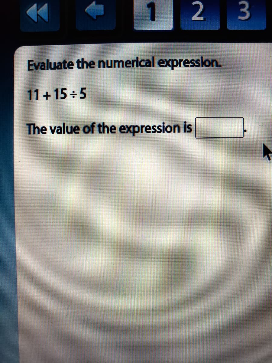 1 2
Evaluate the numerical expression.
11+15 5
The value of the expression is
3.
