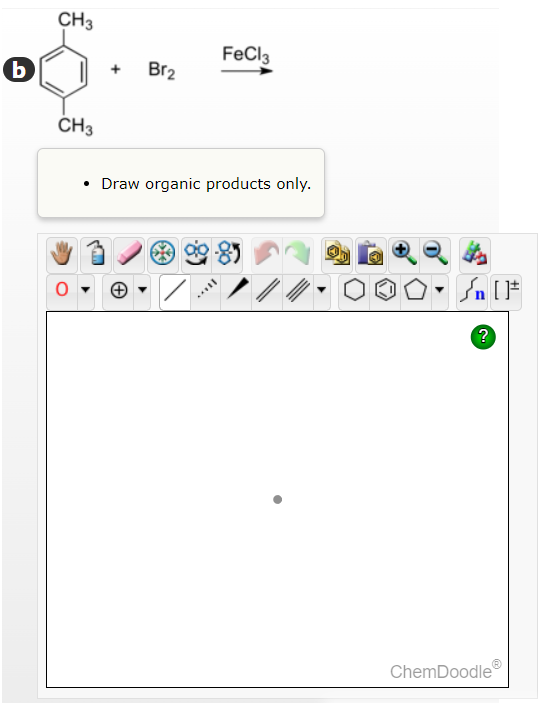 b
CH3
CH3
Br₂
FeCl3
• Draw organic products only.
***
//
?
ChemDoodle