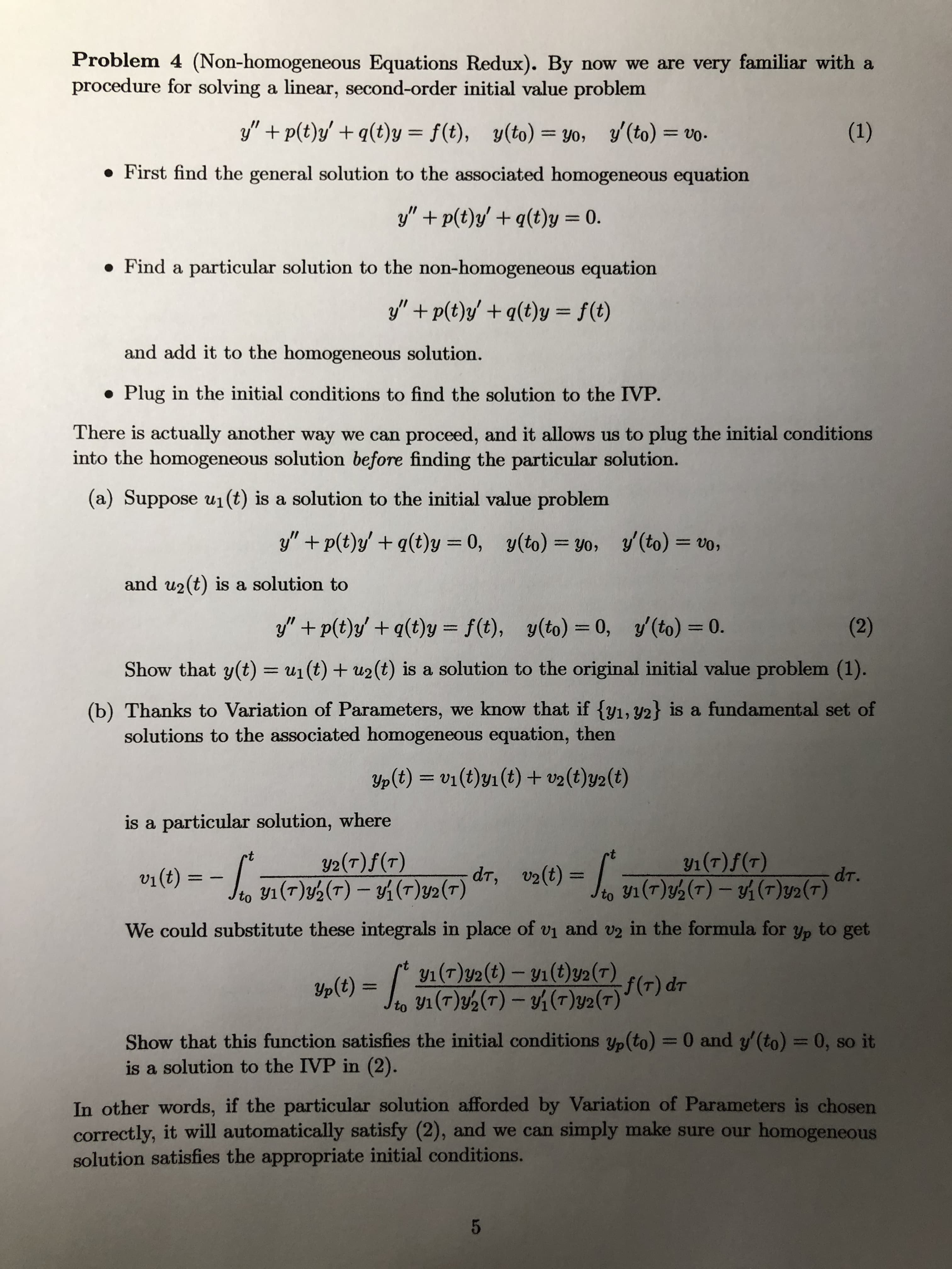 Suppose u1(t) is a solution to the initial value problem
y" + p(t)y' + q(t)y = 0, y(to) = Yo, y'(to) = vo,
%3D
%3D
and u2(t) is a solution to
y/" + p(t)y' + q(t)y = f(t), y(to) = 0, y (to) = 0.
(2)
%3D
%3D
%3D
Show that y(t) = u1(t) + u2(t) is a solution to the original initial value problem (1).
%3D
