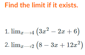 Find the limit if it exists.
1. limg4 (3x – 2x + 6)
2. limz2 (8 – 3x + 12x²
